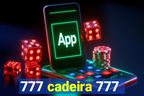 777 cadeira 777